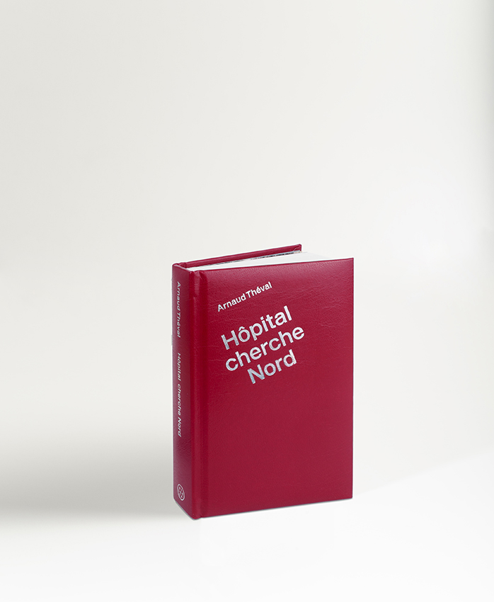 Arnaud Théval Hôpital cherche Nord (2021), éditions Dilecta, Paris